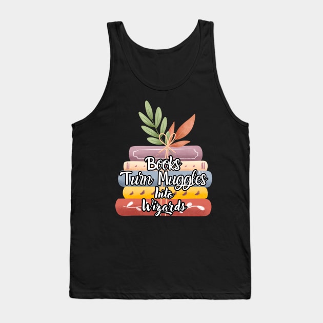 books turn muggles into wizards Tank Top by bymetrend